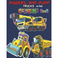 Diggers And Dump Trucks Coloring Book For Kids: Cute and Fun Activity Book For Children's preschoo... Paperback, Independently Published, English, 9798722709776