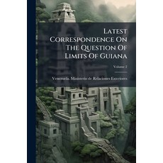 (영문도서)Latest Correspondence On The Question Of Limits Of Guiana; Volume 2 Paperback, Nabu Press, English, 9781245268998