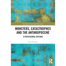 (영문도서)Monsters Catastrophes and the Anthropocene: A Postcolonial Critique Paperback, Routledge, English, 9780367612290 Routledge, English, 9780367612290