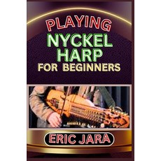 (영문도서) Playing Nyckel Harp for Beginners: Complete Procedural Melody Guide To Understand Learn And ... Paperback, Independently Published, English, 9798880313372