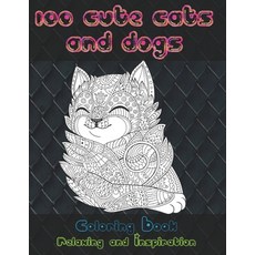 100 Cute Cats and Dogs - Coloring Book - Relaxing and Inspiration Paperback, Independently Published