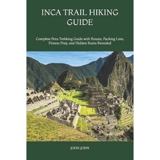 (영문도서)Inca Trail Hiking Guide: Complete Peru Trekking Guide with Routes Packing Lists... Paperback, Independently Published, English, 9798197146519 Independently Published, English, 9798197146519