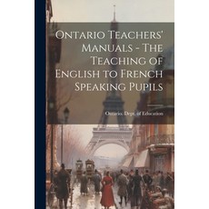 (영문도서) Ontario Teachers' Manuals - The Teaching of English to French Speaking Pupils Paperback, Legare Street Press, 9781021510617