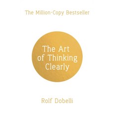 The Art of Thinking Clearly:Better Thinking Better Decisions, Sceptre, The Art of Thinking Clearly, Rolf Dobelli(저)