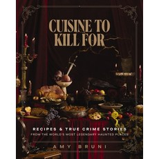 (영문도서)Cuisine to Kill for: Recipes and True Crime Stories from the World's Most Haunte... Hardcover, Harper Celebrate, English, 9781400255023
