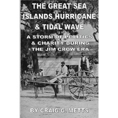 (영문도서) The Great Sea Islands Hurricane & Tidal Wave: A Storm of Politics & Charity During the Jim Cr... Paperback, Createspace Independent Pub..., English, 9781478117216