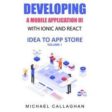 (영문도서) Developing a Mobile Application UI with Ionic and React: How to Build Your First Mobile Appli... Paperback, Independently Published, English, 9798642337905
