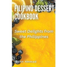 (영문도서) Filipino Dessert Cookbook Paperback, John Ahmad, English, 9798223934714