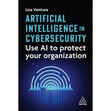 (영문도서)Artificial Intelligence in Cybersecurity: Use AI to Protect Your Organization Hardcover, Kogan Page, English, 9781398624665 Kogan Page, English, 9781398624665