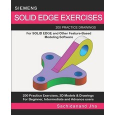 (영문도서)Siemens Solid Edge Exercises: 200 Practice Drawings For Solid Edge and Other Fea... Paperback, Independently Published, English, 9781096479147