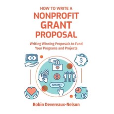 How To Write A Nonprofit Grant Proposal: Writing Winning Proposals To Fund Your Programs And Projects Paperback, Createspace Independent Pub..., English, 9781519145055