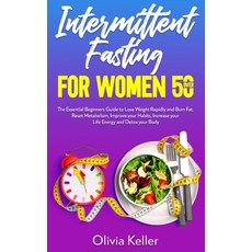(영문도서) Intermittent Fasting for Women Over 50: The Essential Beginners Guide to Lose Weight Rapidly ... Paperback, Independently Published, English, 9798516685064