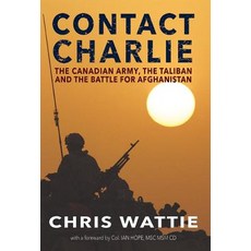 (영문도서) Contact Charlie: The Canadian Army the Taliban and the Battle for Afghanistan Hardcover, Iguana Books, English, 9781771803151
