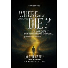 (영문도서)Where Do We Go When We Die? Paperback, Lori Boyters, English, 9798901810293