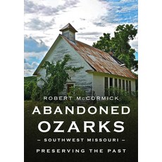 (영문도서) Abandoned Ozarks Southwest Missouri: Preserving the Past Paperback, America Through Time, English, 9781634994873