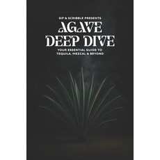 (英文圖書)Agave Deep Dive: Your Essential Guide to Tequila Mezcal & Beyond 平裝版, Independently Published, 英文