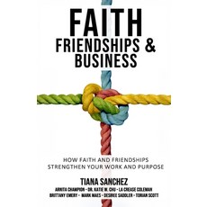 (영문도서)Faith Friendships and Business: How Faith and Friendships Strengthen Your Work... Paperback, Atg Publishing, English, 9781991123459