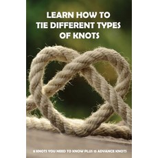 Learn How To Tie Different Types Of Knots: 8 Knots You Need To Know Plus 15 Advance Knots: Knotting ... Paperback, Independently Published, English, 9798716100497