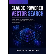 (영문도서)Claude-Powered Vector Search: Design Deploy and Optimize Vector Search Infrast... Paperback, Independently Published, English, 9798184411606
