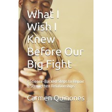 (英文圖書)What I Wish I Knew Before Our Big Fight: 7 Science-Backed Steps to Repair & Stre... 平裝版, Independently Published, 英文
