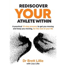 (영문도서) Rediscover Your Athlete Within: A practical 10-step process to get you moving and keep you mo... Paperback, Centred Health Pty Ltd, English, 9781922764836