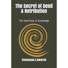 The Secret of Deed & Retribution: The Hand Book of Knowledge Paperback, Independently Published