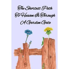 The Shortest Path To Heaven Is Through A Garden Gate: Gardening Gifts For Women Under 20 Dollars - V... Paperback, Infinityou