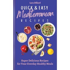 (영문도서) Quick and Easy Mediterranean Recipes: Super Delicious Recipes for your everday Healthy meals Hardcover, Lara Dillard, English, 9781802774061