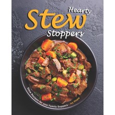 Hearty Stew Stoppers: Stew Recipes for your Family Suppers Paperback, Independently Published