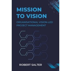(英文圖書)Mission to Transformation: Organisational Vision-Led Project Management 平裝版, Independently Published, 英文