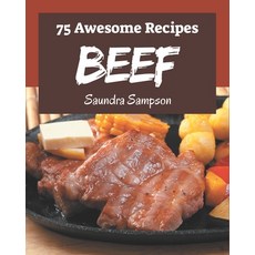 75 Awesome Beef Recipes: The Rated Beef Cookbook You Should Read Paperback, Independently Published, English, 9798577977689