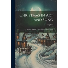 (영문도서) Christmas in Art and Song: A Collection of Songs Carols and Descriptive Poems Paperback, Legare Street Press, English, 9781021965837