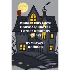 (영문도서)Wander Flux Files: House Around the Corner Omnibus Trilogy Paperback, Maxwell Hoffman, English, 9798231811236