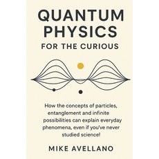 (영문도서)Quantum Physics for the Curious: How the concepts of particles entanglement and... Paperback, Independently Published, English, 9798265636430