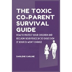 (영문도서)The Toxic Co-Parent Survival Guide: How to Protect Your Children and Reclaim You... Paperback, Authors Crib, English, 9798295871832 Authors Crib, English, 9798295871832