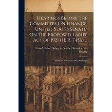 (영문도서) Hearings Before the Committee On Finance United States Senate On the Proposed Tariff Act of... Paperback, Legare Street Press, English, 9781022474949