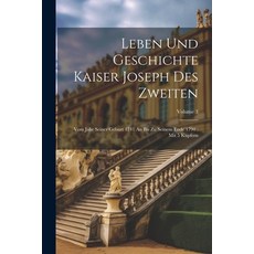 (영문도서) Leben Und Geschichte Kaiser Joseph Des Zweiten: Vom Jahr Seiner Geburt 1741 An Bis Zu Seinem ... Paperback, Legare Street Press, English, 9781021425737