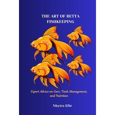 (영문도서) The Art of Betta Fishkeeping: Expert Advice on Care Tank Management and Nutri... Paperback, Independently Published, English, 9798301266041
