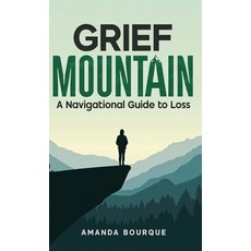 (영문도서)Grief Mountain: A Navigational Guide to Loss Hardcover, Sober and Beyond, English, 9798992186147