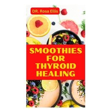 (영문도서) Smoothies for Thyroid Healing: Learn How to Make Nutritious Drinks for Improved Thyroid Health Paperback, Independently Published, English, 9798856930619