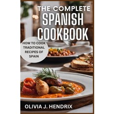 (영문도서) The Complete Spanish Cookbook: A Guide To Traditional & Nutritional Foods and Recipes of Spai... Paperback, Independently Published, English, 9798878621212