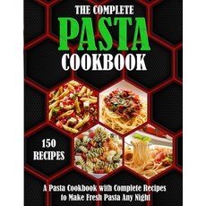 (영문도서) The Complete Pasta Cookbook: A Pasta Cookbook with Complete Recipes to Make Fresh Pasta Any N... Paperback, Independently Published, English, 9798492917647