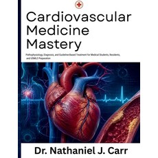 (영문도서)Cardiovascular Medicine Mastery: Pathophysiology Diagnosis and Guideline-Based... Paperback, Independently Published, English, 9798180684257