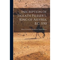 (영문도서) Inscription of Tiglath Pileser I. King of Assyria B.C. 1150 Paperback, Legare Street Press, English, 9781016144292