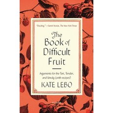 The Book of Difficult Fruit: Arguments for the Tart Tender and Unruly (with Recipes) Paperback, Picador USA, English, 9781250829474