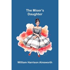 (英文圖書)The Miser'S Daughter 平裝版, Alpha Edition, 英文