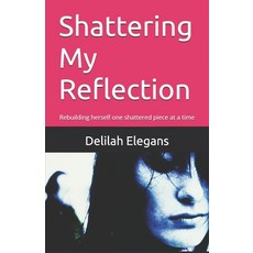 (영문도서) Shattering My Reflection Paperback, Independently Published, English, 9798303842298