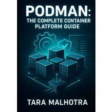 (영문도서)Podman: THE COMPLETE CONTAINER PLATFORM GUIDE: Master Rootless Containers Quadl... Paperback, Independently Published, English, 9798272851505