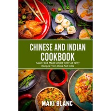 Chinese And Indian Cookbook: Asian Food Made Simple With 140 Tasty Recipes From China And India Paperback, Independently Published, English, 9798721153389
