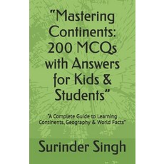 (영문도서)"Mastering Continents: 200 MCQs with Answers for Kids & Students" "A Complete Gu... Paperback, Independently Published, English, 9798273093256